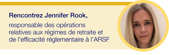Rencontrez Jennifer Rook, responsable des opérations relatives aux régimes de retraite et de l'efficacité réglementaire à l'ARSF